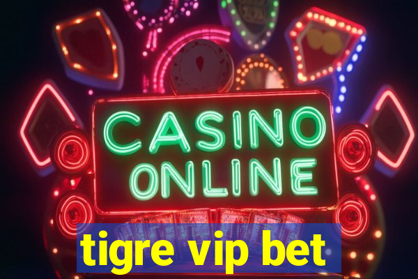 tigre vip bet